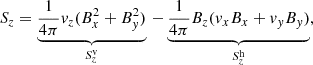$$ \begin{aligned} S_z = \underbrace{\dfrac{1}{4\pi } { v}_z (B_x^2 + B_{ y}^2)}_{S_z^\mathrm{v}}\, - \underbrace{\dfrac{1}{4\pi } B_z ({ v}_x B_x + { v}_{ y} B_{ y})}_{S_z^\mathrm{h}}, \end{aligned} $$