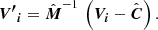 $$ \begin{aligned} \boldsymbol{{V^{\prime }}_i} = \hat{\boldsymbol{M}}^{-1}\,\left(\boldsymbol{V_i} - \hat{\boldsymbol{C}}\right). \end{aligned} $$