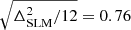 $ \sqrt{\Delta_{\mathrm{SLM}}^2/12}=0.76 $