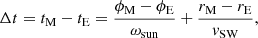 $$ \begin{aligned} \Delta t = t_\mathrm{M} - t_\mathrm{E} = \frac{\phi _\mathrm{M} - \phi _\mathrm{E} }{\omega _\mathrm{sun} } + \frac{r_\mathrm{M} - r_\mathrm{E} }{{ v}_\mathrm{SW} }, \end{aligned} $$