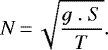 \begin{equation*} N\,{=}\,\sqrt{\frac{g~.~S}{T}} .\end{equation*}