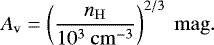 \begin{equation*} A_{\mathrm{v}} = \left(\frac{n_{\mathrm{H}}}{10^3\ \mathrm{cm}^{-3} }\right)^{2/3} ~\mathrm{mag}. \end{equation*}
