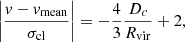 $$ \begin{aligned} \left|\frac{{ v}-{ v}_{\rm mean}}{\sigma _{\rm cl}} \right|= -\frac{4}{3}\frac{D_{c}}{R_{\rm vir}}+2 , \end{aligned} $$