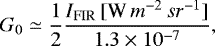 \begin{equation*}G_0\simeq\frac{1}{2}\frac{I_{\textrm{FIR}}\,[\textrm{W}\,m^{-2}\,sr^{-1}]}{1.3\times10^{-7}}, \end{equation*}