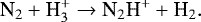 \begin{equation*} \centering {\textrm{N}}_2 + \textrm{H}_3^+ \rightarrow {\textrm{N}}_2\textrm{H}^+ + \textrm{H}_2.\end{equation*}