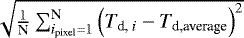 $\sqrt{\frac{1}{\textrm{N}}\sum_{i_{\textrm{pixel}}=1}^{\textrm{N}}\left (T_{\textrm{d,}{\;i}}-T_{\textrm{d,average}}\right)^2}$