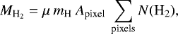 \begin{equation*} M_{\textrm{H}_2}=\mu\: {m}_{\textrm{H}}\: {A}_{\textrm{{pixel}}}\:\sum_{\textrm{pixels}} {N}{(\textrm{H}_2)},\end{equation*}
