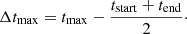 $$ \begin{aligned} \Delta t_{\rm max} = t_{\rm max} - \frac{t_{\rm start} + t_{\rm end}}{2}\cdot \end{aligned} $$