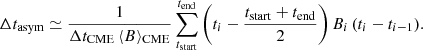 $$ \begin{aligned} \Delta t_{\rm asym} \simeq \frac{1}{\Delta t_{\rm CME} \, \langle B \rangle _{\rm CME}} \sum ^{t_{\rm end}}_{t_{\rm start}} \left(t_i - \frac{t_{\rm start} + t_{\rm end}}{2} \right) B_i \, (t_i-t_{i-1}). \end{aligned} $$