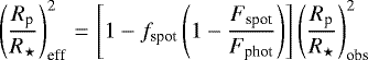 \begin{equation*} \left(\frac{R_{\textrm{p}}}{R_{\star}}\right)_{\textrm{eff}}^{2}\,{=}\,\left[1-f_{\textrm{spot}}\left(1 - \frac{F_{\textrm{spot}}}{F_{\textrm{phot}}}\right)\right] \left(\frac{R_{\textrm{p}}}{R_{\star}}\right)_{\textrm{obs}}^{2} \end{equation*}