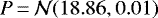 $P\,{=}\,\mathcal{N}(18.86,0.01)$
