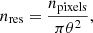 $$ \begin{aligned} n_{\rm res} = \frac{n_{\rm pixels}}{\pi \theta ^{2}}, \end{aligned} $$