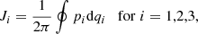 $$ \begin{aligned} J_i=\frac{1}{2\pi }\oint p_i\mathrm{d}q_i \quad \mathrm{for}\; i=1,2,3, \end{aligned} $$
