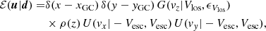 $$ \begin{aligned} \mathcal{E} ({\boldsymbol{u}}|{\boldsymbol{d}}) =&\delta (x-x_{\rm GC})\,\delta ({ y}-{ y}_{\rm GC})\, G({ v}_z|V_{\rm los},\epsilon _{V_{\rm los}})\nonumber \\&\times \rho (z)\,U({ v}_x|-V_{\rm esc},V_{\rm esc})\,U({ v}_{ y}|-V_{\rm esc},V_{\rm esc}), \end{aligned} $$