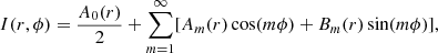 $$ \begin{aligned} I(r,\phi )=\frac{A_0(r)}{2}+\sum _{m=1}^{\infty }[A_m(r)\cos ({m\phi })+B_m(r)\sin ({m\phi })],\end{aligned} $$