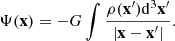 $$ \begin{aligned} \Psi (\mathbf{x})=-G \int \frac{\rho (\mathbf{x^\prime })\mathrm{d}^3 \mathbf{x^\prime }}{|\mathbf{x} - \mathbf{x^\prime }|}. \end{aligned} $$