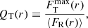 $$ \begin{aligned} Q_{\rm T}(r) \equiv \frac{F_{\rm T}^\mathrm{max}(r)}{\langle F_{\rm R} (r)\rangle } ,\end{aligned} $$