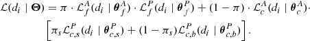 $$ \begin{aligned}&\mathcal{L} (d_i\mid \boldsymbol{\Theta })=\pi \cdot \mathcal{L} _f^A(d_i\mid \boldsymbol{\theta }_f^A)\cdot \mathcal{L} _f^P(d_i\mid \boldsymbol{\theta }_f^P) +(1-\pi )\cdot \mathcal{L} _c^A(d_i\mid \boldsymbol{\theta }_c^A)\cdot \nonumber \\&\qquad \qquad \ \ \ \left[\pi _s\mathcal{L} _{c,s}^P(d_i\mid \boldsymbol{\theta }_{c,s}^P)+ (1-\pi _s)\mathcal{L} _{c,b}^P(d_i\mid \boldsymbol{\theta }_{c,b}^P)\right]. \end{aligned} $$