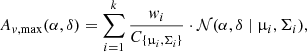 $$ \begin{aligned} A_{{ v},\max }(\alpha ,\delta )=\sum _{i=1}^k \frac{{ w}_i}{C_{\{\upmu _i,\Sigma _i\}}}\cdot \mathcal{N} (\alpha ,\delta \mid \upmu _i,\Sigma _i), \end{aligned} $$