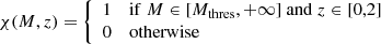 $$ \begin{aligned} \chi (M,z)=\left\{ \begin{array}{ll} 1&\mathrm{if }\ M \in [M_{\mathrm{thres} },+\infty ] ~ \mathrm{and}~ z\in [0,2] \\ 0&\mathrm{otherwise} \end{array}\right. \end{aligned} $$