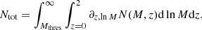 $$ \begin{aligned} N_\mathrm{tot} =\int _{M_{\rm thres}}^{\infty }\int _{z=0}^{2} \partial _{\small {{z,\ln {M}}}}N(M,z) \mathrm{d} \ln M \mathrm{d} z. \end{aligned} $$