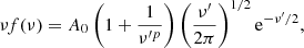 $$ \begin{aligned} \nu f(\nu )= A_0 \left(1+\frac{1}{\nu ^{\prime p}}\right)\left(\frac{\nu ^{\prime }}{2\pi }\right)^{1/2}\mathrm{e} ^{-\nu ^{\prime }/2}, \end{aligned} $$
