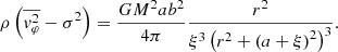 $$ \begin{aligned} \rho \left(\overline{{ v}_\varphi ^2}-\sigma ^2\right) = \frac{GM^2ab^2}{4\pi }\frac{r^2}{\xi ^3\left(r^2+\left(a+\xi \right)^2\right)^3}. \end{aligned} $$