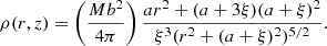 $$ \begin{aligned} \rho (r,z)=\left(\frac{Mb^2}{4\pi }\right)\frac{ar^2+(a+3\xi )(a+\xi )^2}{\xi ^{3}(r^2+(a+\xi )^2)^{5/2}}. \end{aligned} $$