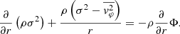 $$ \frac{\partial }{\partial r}\left(\rho \sigma ^2\right)+\frac{\rho \left(\sigma ^2-\overline{{ v}_{\varphi }^2}\right)}{r} =-\rho \frac{\partial }{\partial r}\Phi . $$