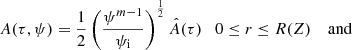 $$ \begin{aligned} A (\tau , \psi ) = \frac{1}{2} \left( \frac{\psi ^{m-1}}{\psi _{\rm i}} \right)^\frac{1}{2} \hat{A}(\tau ) \quad 0 \le r \le R(Z) \quad \text{ and} \end{aligned} $$