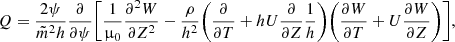$$ \begin{aligned} Q = \frac{2 \psi }{\tilde{m}^2 h} \frac{\partial }{\partial {\psi }} \bigg [ \frac{1}{\upmu _0} \frac{\partial ^ 2{W}}{\partial {Z}^2} - \frac{\rho }{h^2} \bigg ( \frac{\partial }{\partial {T}} + h U \frac{\partial }{\partial {Z}} \frac{1}{h} \bigg ) \bigg ( \frac{\partial {W}}{\partial {T}} + U \frac{\partial {W}}{\partial {Z}}\bigg ) \bigg ], \end{aligned} $$