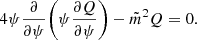 $$ \begin{aligned} 4 \psi \frac{\partial }{\partial {\psi }} \bigg (\psi \frac{\partial {Q}}{\partial {\psi }}\bigg ) - \tilde{m}^2 Q = 0. \end{aligned} $$