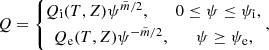 $$ \begin{aligned} Q = \left\{ \begin{matrix} Q_{\rm i}(T,Z)\psi ^{\tilde{m}/2}, \qquad 0 \le \psi \le \psi _{\rm i}, \vspace{1mm}\\ Q_{\rm e}(T,Z)\psi ^{-\tilde{m}/2}, \qquad \psi \ge \psi _{\rm e}, \quad \end{matrix}\right., \end{aligned} $$