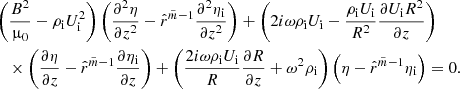 $$ \begin{aligned}&\left(\frac{B^2}{\upmu _0} - \rho _{\rm i} U_{\rm i}^2\right) \left( \frac{\partial ^ 2{\eta }}{\partial {z}^2} - \hat{r}^{\tilde{m} - 1} \frac{\partial ^ 2{\eta _{\rm i}}}{\partial {z}^2} \right) + \left(2i\omega \rho _{\rm i} U_{\rm i} - \frac{\rho _{\rm i} U_{\rm i}}{R^2} \frac{\partial { U_{\rm i}R^2}}{\partial {z}} \right) \nonumber \\&\quad \times \left( \frac{\partial {\eta }}{\partial {z}} - \hat{r}^{\tilde{m} - 1} \frac{\partial {\eta _{\rm i}}}{\partial {z}} \right) + \left(\frac{2i\omega \rho _{\rm i} U_{\rm i}}{R}\frac{\partial { R}}{\partial { z}} + \omega ^2 \rho _{\rm i} \right) \left(\eta - \hat{r}^{\tilde{m} - 1} \eta _{\rm i} \right) = 0. \end{aligned} $$