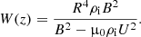 $$ \begin{aligned} W(z) = \frac{R^4 \rho _{\rm i} B^2}{B^2 - \upmu _0\rho _{\rm i} U^2} . \end{aligned} $$