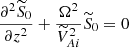$$ \begin{aligned} \frac{\partial ^ 2{\widetilde{S}_0}}{\partial {z}^2} + \frac{\Omega ^2}{\widetilde{V}_{Ai}^2} \widetilde{S}_0 =0 \end{aligned} $$