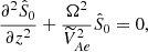 $$ \begin{aligned} \frac{\partial ^ 2{\hat{S}_0}}{\partial {z}^2} + \frac{\Omega ^2}{\widetilde{V}_{Ae}^2} \hat{S}_0 =0, \end{aligned} $$