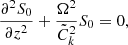 $$ \begin{aligned} \frac{\partial ^ 2{S_0}}{\partial {z}^2} + \frac{\Omega ^2}{\tilde{C}_{k}^2} S_0 =0, \end{aligned} $$