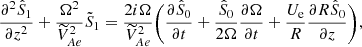 $$ \begin{aligned} \frac{\partial ^ 2{\hat{S}_1}}{\partial {z}^2} + \frac{\Omega ^2}{\widetilde{V}_{Ae}^2} \tilde{S}_1 = \frac{2 i \Omega }{\widetilde{V}_{Ae}^2} \bigg ( \frac{\partial {\hat{S}_0}}{\partial {t}} + \frac{\hat{S}_0}{2 \Omega } \frac{\partial {\Omega }}{\partial {t}} + \frac{U_{\rm e}}{R} \frac{\partial {R \hat{S}_0}}{\partial {z}} \bigg ), \end{aligned} $$