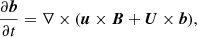 $$ \begin{aligned} ~~\frac{\partial {\boldsymbol{b}}}{\partial {t}} = \nabla \times (\boldsymbol{u}\times \boldsymbol{B}+ \boldsymbol{U}\times \boldsymbol{b}), \end{aligned} $$