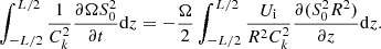 $$ \begin{aligned} \int ^{L/2}_{-L/2} \frac{1}{C_{k}^2} \frac{\partial {\Omega S_0^2}}{\partial {t}} \mathrm{d}z = - \frac{\Omega }{2} \int ^{L/2}_{-L/2} \frac{ U_{\rm i}}{R^2 C_{k}^2} \frac{\partial {(S_0^2 R^2)}}{\partial {z}}\mathrm{d}z. \end{aligned} $$