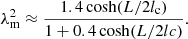 $$ \begin{aligned} \lambda ^2_{\rm m} \approx \frac{1.4 \cosh (L/2l_{\rm c})}{1+0.4 \cosh (L/2lc)}. \end{aligned} $$