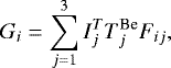 \begin{equation*}G_{i} = \sum_{j=1}^3 I_j^T T_j^{\textrm{Be}}F_{ij}, \end{equation*}