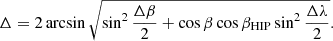 $$ \begin{aligned} \Delta =2\arcsin \sqrt{\sin ^2\frac{\Delta \beta }{2}+ \cos \beta \cos \beta _\mathrm{HIP} \sin ^2\frac{\Delta \lambda }{2}} . \end{aligned} $$