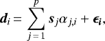 \begin{equation*} \bm{d}_{i}\,{=}\,\sum_{j\,{=}\,1}^{p}\bm{s}_{j}\alpha_{j,i}&#x002B;\bm{\epsilon_i},\end{equation*}