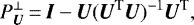 \begin{equation*}P_{\bm{U}}^{\perp}\,{=}\,\bm{I}-\bm{U}(\bm{U}^{\textrm{T}}\bm{U})^{-1}\bm{U}^{\textrm{T}}, \end{equation*}