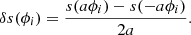 $$ \begin{aligned} \delta s(\phi _{i}) = \frac{s(a\phi _{i})-s(-a\phi _{i})}{2a}. \end{aligned} $$