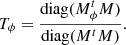 $$ \begin{aligned} T_{\phi } =\frac{\mathrm{diag}(M^{t}_{\phi }M)}{\mathrm{diag}(M^{t}M)} . \end{aligned} $$