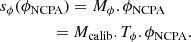 $$ \begin{aligned}&s_{\phi }(\phi _{\mathrm{NCPA}}) = M_{\phi }.\phi _{\mathrm{NCPA}}\nonumber \\&\qquad \qquad = M_{\mathrm{calib}}.T_{\phi }.\phi _{\mathrm{NCPA}} . \end{aligned} $$