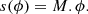 $$ \begin{aligned} s(\phi ) = M.\phi . \end{aligned} $$
